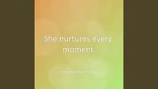 She nurtures every moment