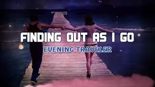 Evening Traveler - Finding Out As I Go (Electronic Song) Presented by DJ Hobbymusiker