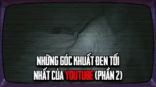 Những Góc Khuất ĐEN TỐI NHẤT Của Youtube - Phần 2