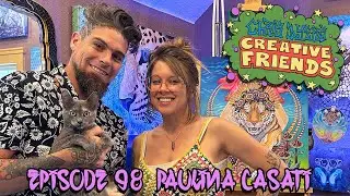Creative Friends Podcast # 98 - Paulina Casati  (Visionary Artist)