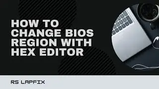 HOW TO CHANGE BIOS REGION THROUGH HEX EDITOR