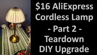 $16 AliExpress Cordless Table Lamp - Part 2: Teardown and DIY UPGRADE -audio starts at 3:32