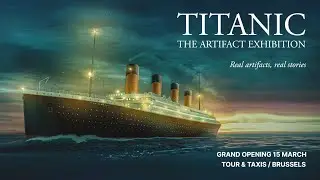 TITANIC L’EXPOSITION À BRUXELLES 2024