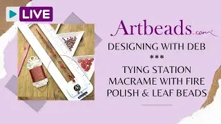 Designing with Deb - Tying Station Macrame with Fire Polish & Leaves