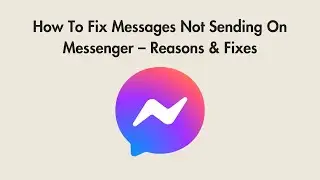 How To Fix Messages Not Sending On Messenger &ndash; Reasons & Fixes