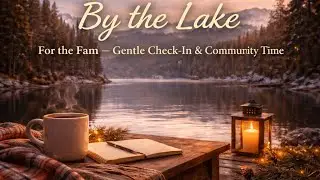 By the Lake | For the Fam — Gentle Check-In & Community Time