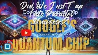 Google&rsquo;s Quantum Chip | Did We Just Tap Into Parallel Universes?