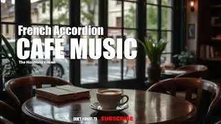 Relaxing French Accordion Music | Coffee Shop/Caf&eacute; Music | Soft Classic Jazz Music, Study, Unwind