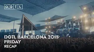 DGTL Barcelona 2015 - Recap Friday