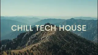 Chill Tech House 🌄 | Relaxing Tech House Mix for Work, Study, Focus & Night Drives