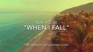 When I Fall by Rob Hill Sr