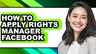 How to Apply Rights Manager Facebook - Full Guide
