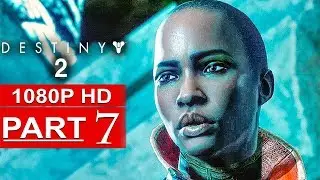 DESTINY 2 Gameplay Walkthrough Part 7 Campaign FULL GAME [1080p HD] - No Commentary
