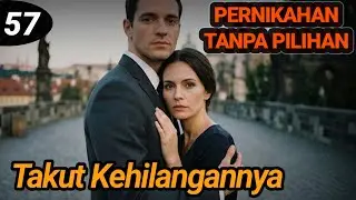 Bab 57. Takut Kehilangannya !!