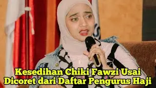 Kesedihan Chiki Fawzi Usai Dicoret dari Daftar Pengurus Haji