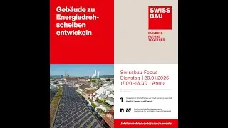 Gebäude zu Energiedrehscheiben entwickeln | Swissbau Focus 2026