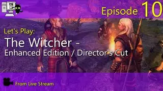 The Witcher 1 + First Looks - episode 10 (Live Stream)