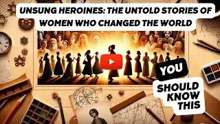Unsung Heroines: The Untold Stories of Women Who Changed the World