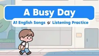 A Busy Day Song for English Beginners | Learn Daily English with Simple Songs (A1)