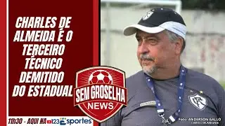 SEM GROSELHA NEWS#18/02 ||  Charles de Almeida &eacute; o terceiro t&eacute;cnico demitido do Estadual #123webtv