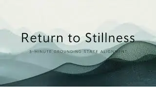 Return to Stillness | 5-Minute Grounding State Alignment