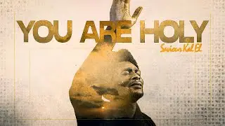 Saviour Kal EL - YOU ARE HOLY (Official Audio)