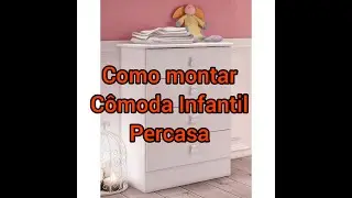 Como montar C&ocirc;moda Infantil 4 gavetas Percasa