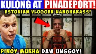 MGA PILIPINO MUKHANG UNGGOY! Estonian Vlogger  Pinadeport Dahil sa Pang Haharass sa mga Pinoy