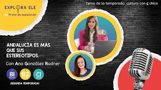 37. ANDALUCÍA ES MÁS  QUE SUS ESTEREOTIPOS con Ana González