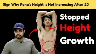 Signs Why Rana's Height Is Not Increasing Anymore After 20 ( Watch If You Are Above 20 Must ) 