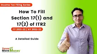 How To Fill Section 17(1) & 17(2) of ITR2 | FY2021-22 | AY2022-23 | Nishant Gupta | Save More Money