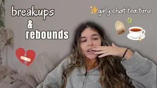 breakups & rebounds 🍵 girl chat tea time