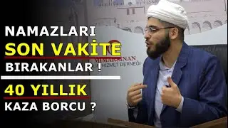 40 YILLIK KAZA BORCU - NAMAZI SON VAKTE BIRAKANLAR DİKKAT ! Hafız Abdullah Gürbüz