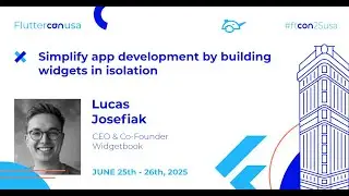 Simplify app development by building widgets in isolation - Lucas Josefiak | Fluttercon USA 2025