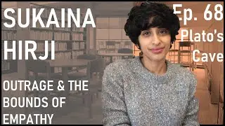 Ep. 68 - Sukaina Hirji: Outrage and the Bound of Empathy