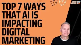 Top 7 Ways that AI is Impacting Digital Marketing