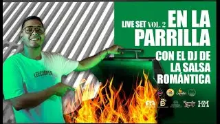 En La Parrilla Con el Dj de la Salsa Rom&aacute;ntica - Live Set 2025