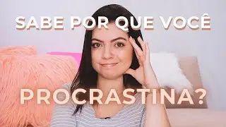 10 CAUSAS DE PROCRASTINAÇÃO (QUE NÃO SÃO PREGUIÇA!)