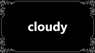 Cloudy - Definition and How To Pronounce