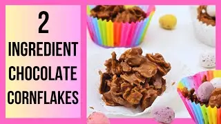 Chocolate Cornflake Cakes (2 Ingredients) | Easter Dessert Ideas