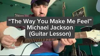 &ldquo;The Way You Make Me Feel&rdquo; - Michael Jackson (Guitar Lesson) (No Capo) (Standard Tuning)