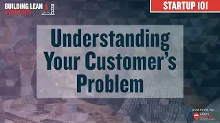 Why does a startup need to identify its customer's compelling problem & how to do it?