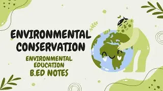 Environmental Conservation | Environmental Education b.ed notes | B.ed notes