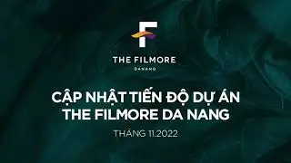 TIẾN ĐỘ THI C&Ocirc;NG DỰ &Aacute;N THE FILMORE DA NANG TH&Aacute;NG 11.2022