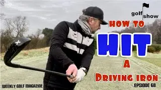 Golf Show Episode 68 | How to HIT and Driving Iron - Advice from a PGA Pro