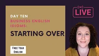 Advanced Business English Idioms - Day Ten - Idioms about Starting Over