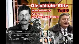 Die okkulte Elite - Marc Dutroux, Abrasax und das Rosa Balett Teil 9