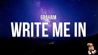 Graham - Write Me In (Lyrics)