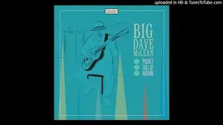 Big Dave McLean - Don't Be Layin' That Stuff On Me