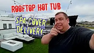 Crazy Rooftop Hot Tub Cover Delivery Elevator 4th Level Sick As A Dog How To One Man DIY Tips